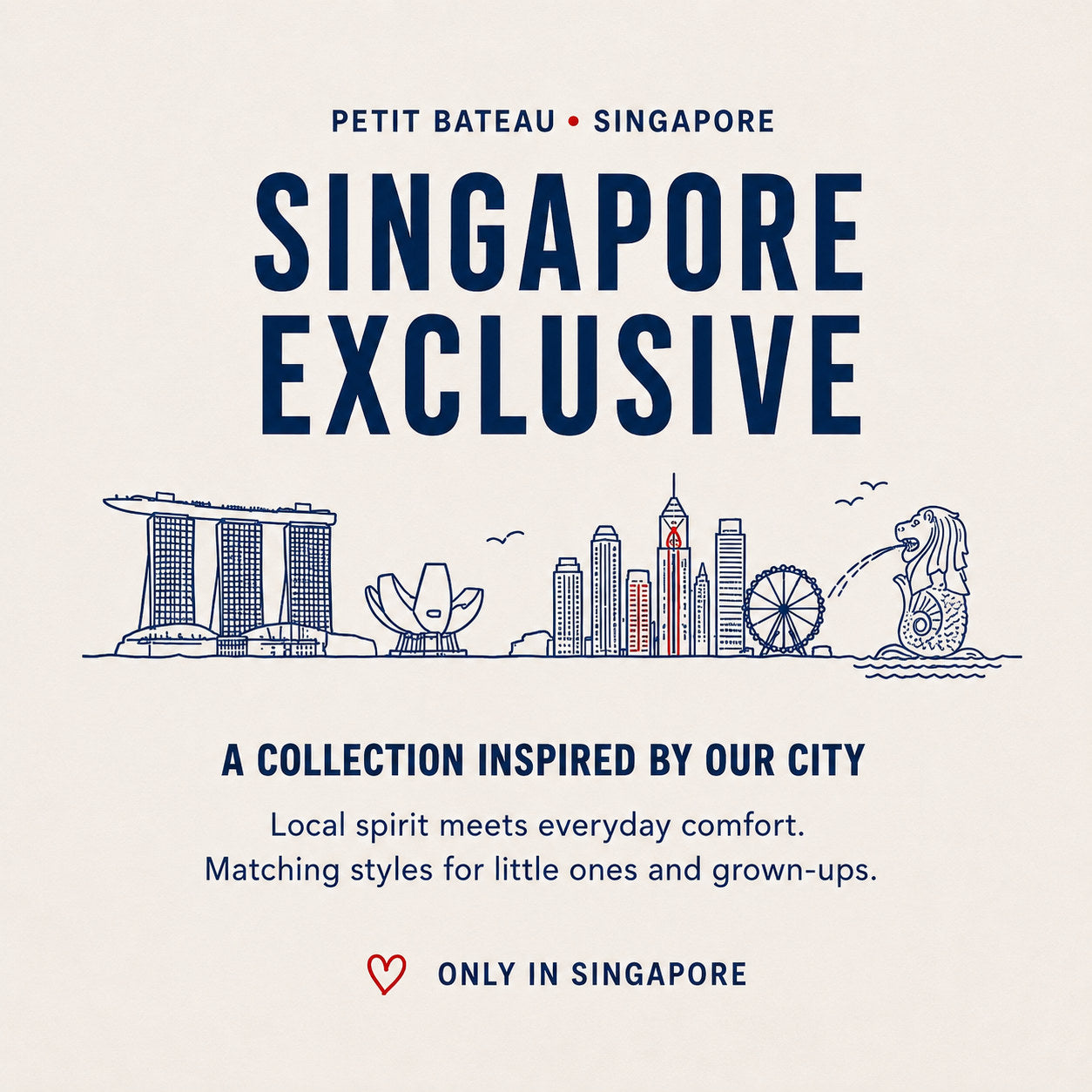Petit Bateau Singapore Exclusive - a collection inspired by our city. Local spirit meets everyday comfort. Matching styles for little ones and grown-ups. Only in Singapore.
